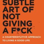 The Subtle Art of Not Giving a F*ck — Mark Manson